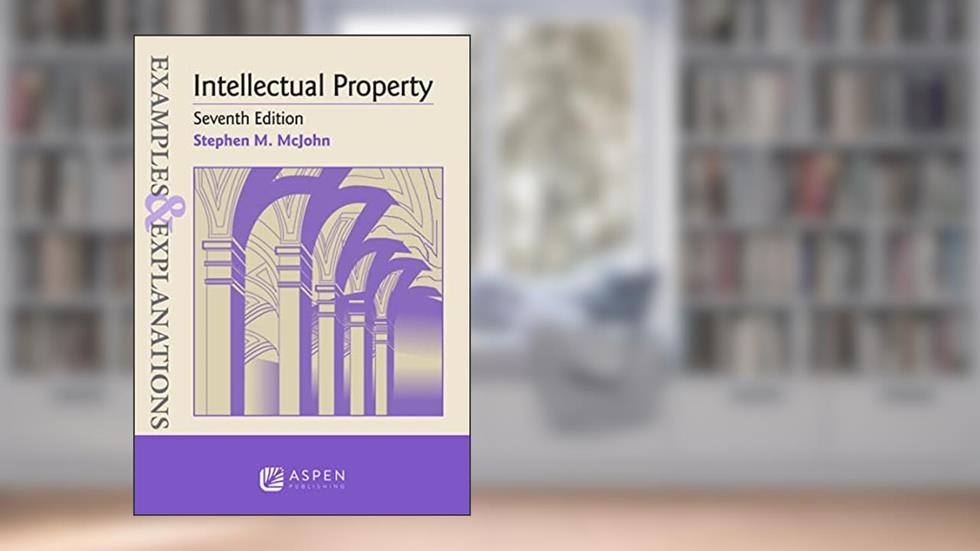 Intellectual Property (Examples & Explanations Series), written by Stephen M. McJohn