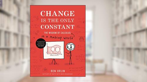 Cover from Change Is the Only Constant: The Wisdom of Calculus in a Madcap World, written by Ben Orlin