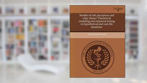 Cover from Models of risk perception and risky choice: Theoretical modeling and empirical testing in hypothetical and real-life situations., written by Noel Edward Schaeffer