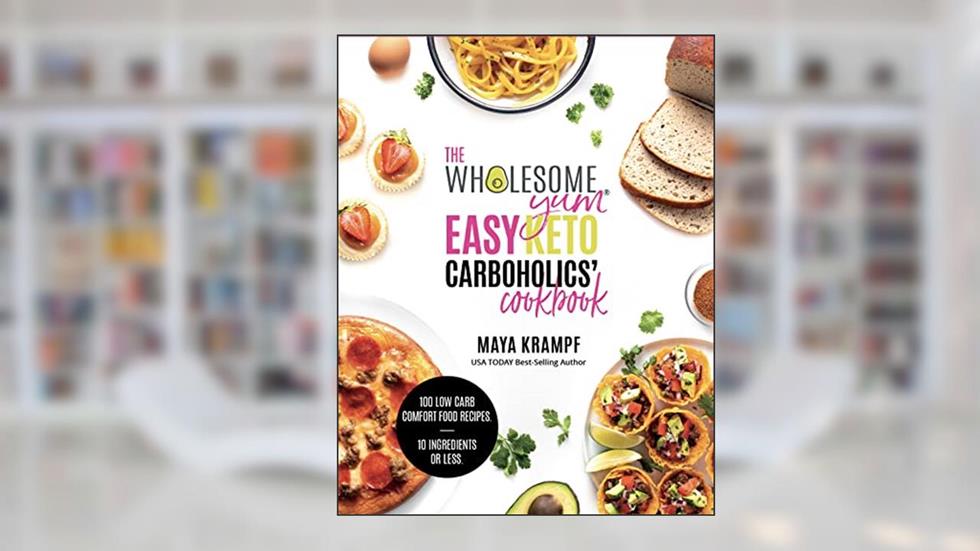 The Wholesome Yum Easy Keto Carboholics' Cookbook: 100 Low Carb Comfort Food Recipes. 10 Ingredients Or Less., written by Maya Krampf