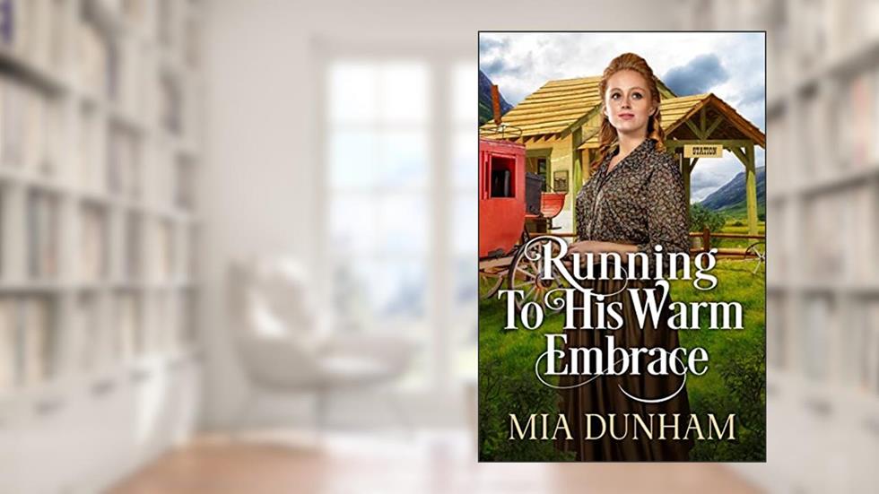 Running To His Warm Embrace: A Historical Western Romance Book (Love and Valor on the Frontier), written by Mia Dunham