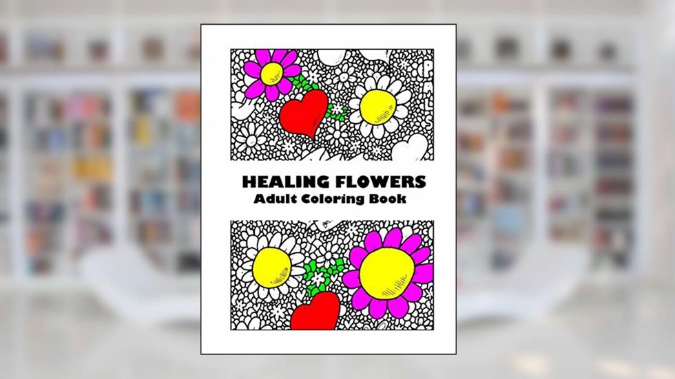 Adult Coloring Book: Healing Flowers : Stress Relieving Patterns, written by E S Carruthers