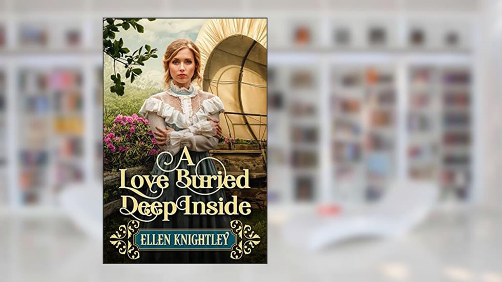 A Love Buried Deep Inside: A Historical Western Romance Novel (Hearts on Destiny's Trail), written by Ellen Knightley