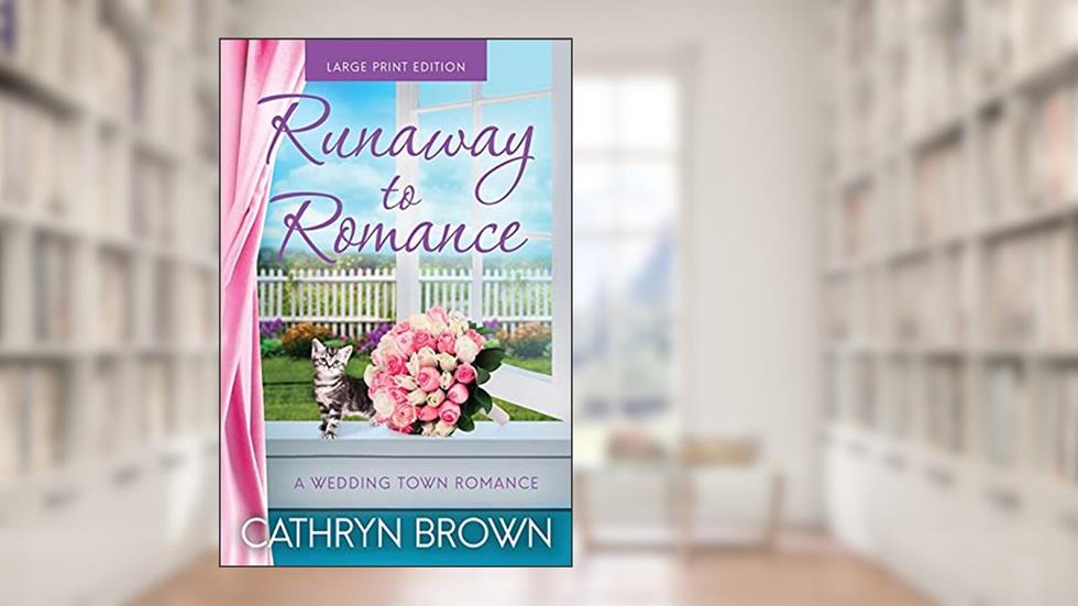 Runaway to Romance: A sweet and clean small town romance (A Wedding Town Romance), written by Cathryn Brown
