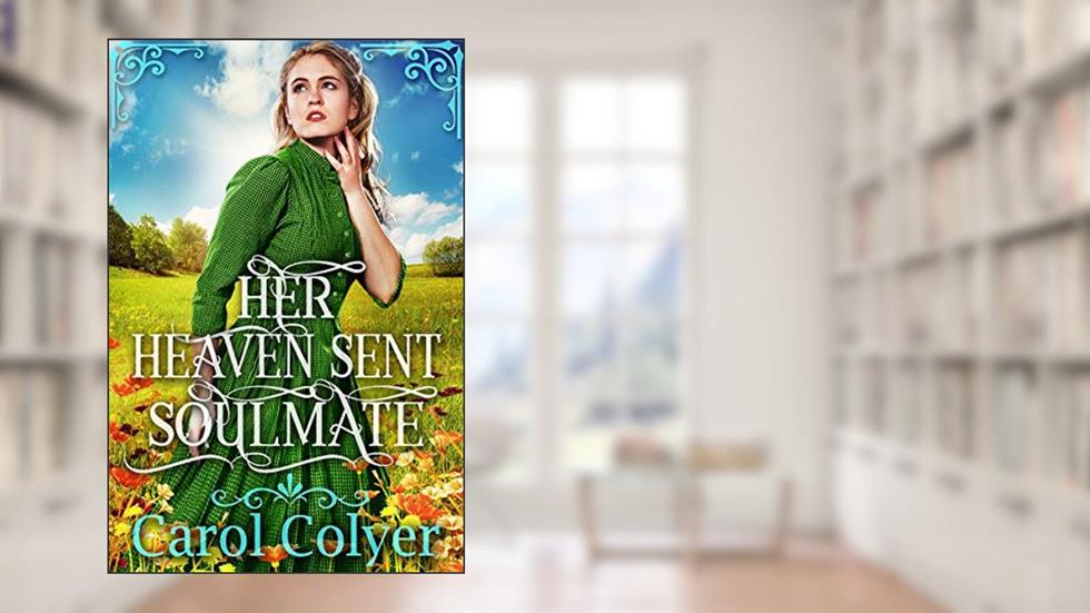 Her Heaven Sent Soulmate: A Historical Western Romance Book (Hearts Across the Frontier), written by Carol Colyer
