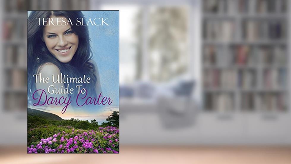 The Ultimate Guide to Darcy Carter: A Clean and Wholesome Sweet Romance Contemporary Christian Romance Novel, written by Teresa Slack