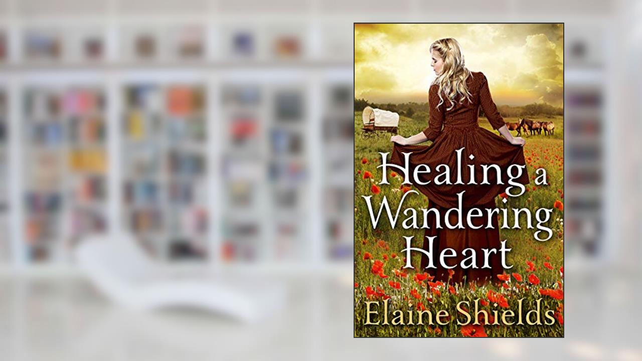 Healing A Wandering Heart: A Historical Western Romance Book (Courageous Hearts of the West), written by Elaine Shields