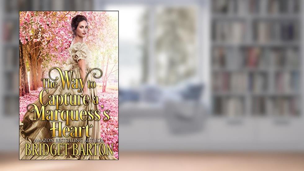The Way to Capture a Marquess's Heart: A Historical Regency Romance Book (Noble Gentlemen of the Ton), written by Bridget Barton
