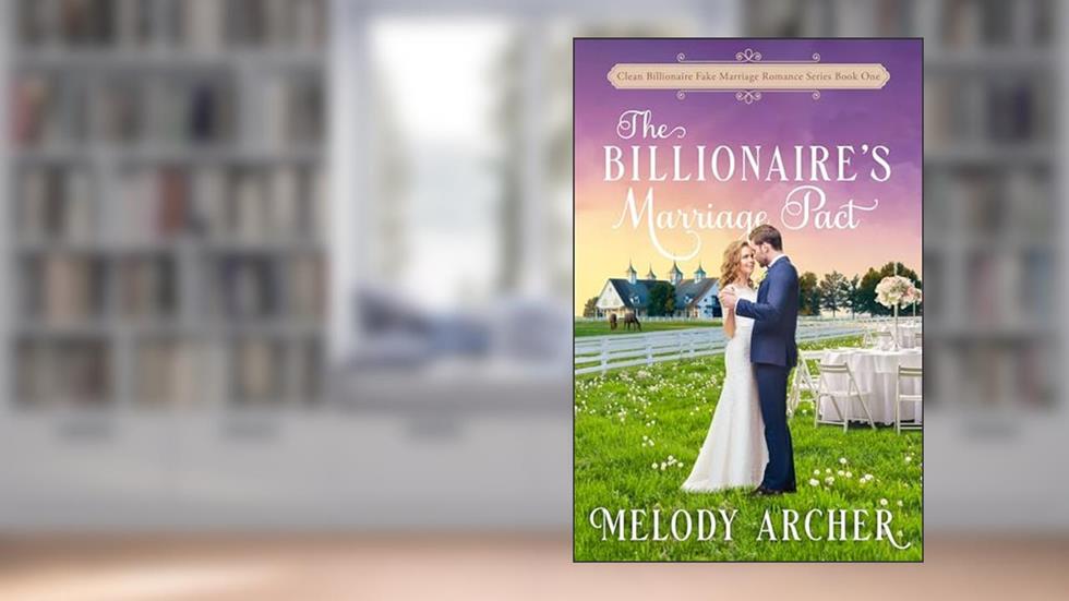 The Billionaire's Marriage Pact: Best Friends to More Clean Romance (Clean Billionaire Fake Marriage Romance Series Book 1), written by Melody Archer