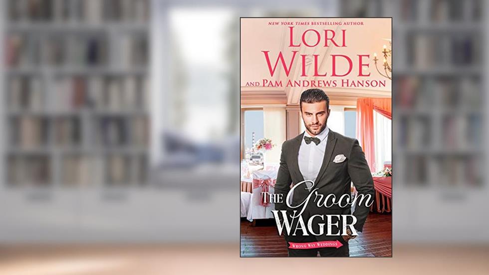 The Groom Wager (Wrong Way Weddings Book 1), written by Lori Wilde; Pam Andrews Hanson