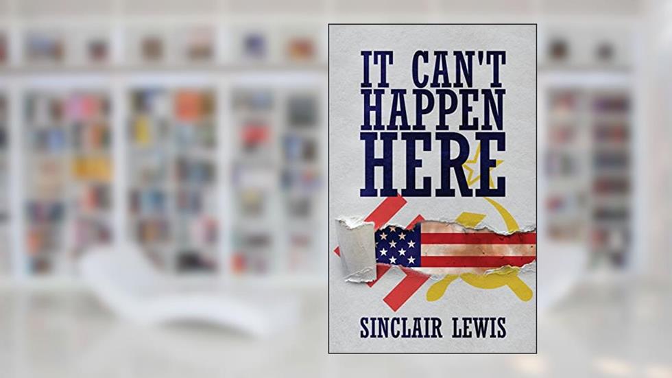 It Can't Happen Here, written by Sinclair Lewis
