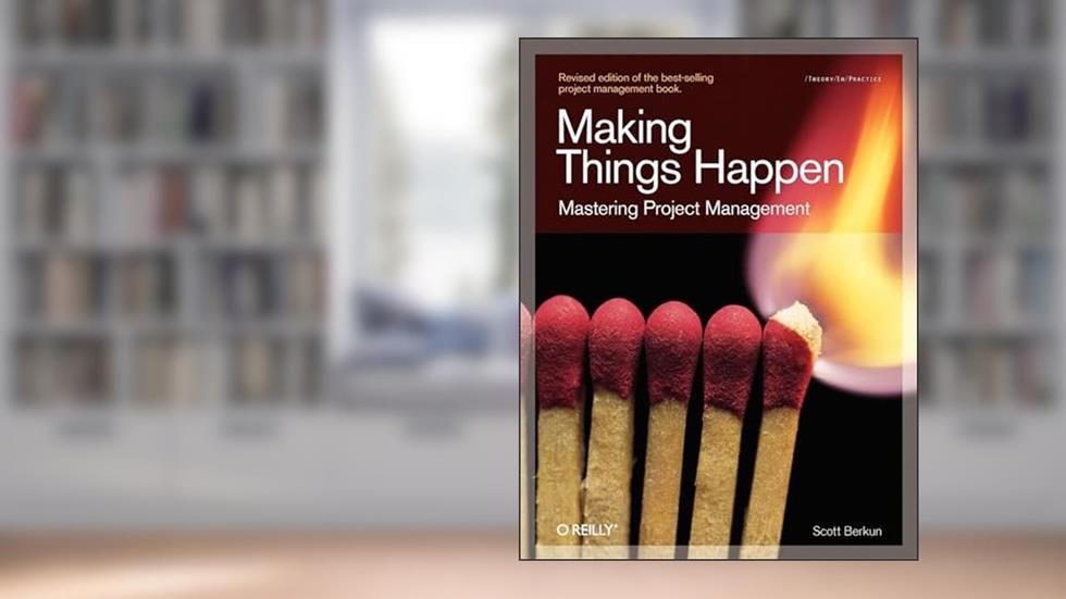 Making Things Happen: Mastering Project Management, written by Scott Berkun