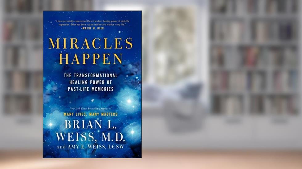 Miracles Happen: The Transformational Healing Power of Past-Life Memories, written by Brian L. Weiss; Amy E. Weiss