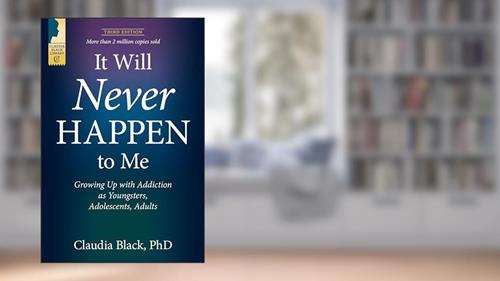 It Will Never Happen to Me: Growing Up with Addiction as Youngsters, Adolescents, and Adults, written by Claudia Black PhD