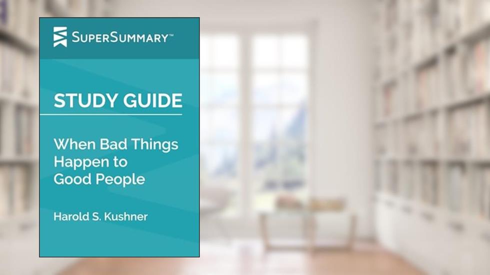 Study Guide: When Bad Things Happen to Good People by Harold S. Kushner (SuperSummary), written by SuperSummary