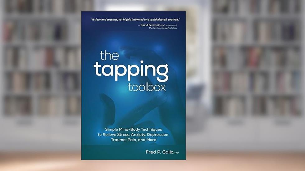 The Tapping Toolbox: Simple Mind-Body Techniques to Relieve Stress, Anxiety, Depression, Trauma, Pain, and More, written by Fred Gallo