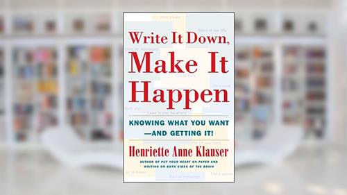 Cover from Write It Down, Make It Happen: Knowing What You Want And Getting It, written by Henriette Anne Klauser