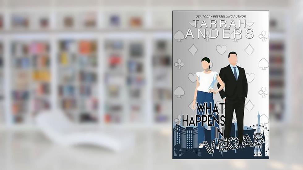 What Happens in Vegas (What Happens In. Book 1), written by Tarrah Anders