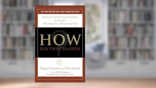 Cover from How Did That Happen?: Holding People Accountable for Results the Positive, Principled Way, written by Roger Connors; Tom Smith