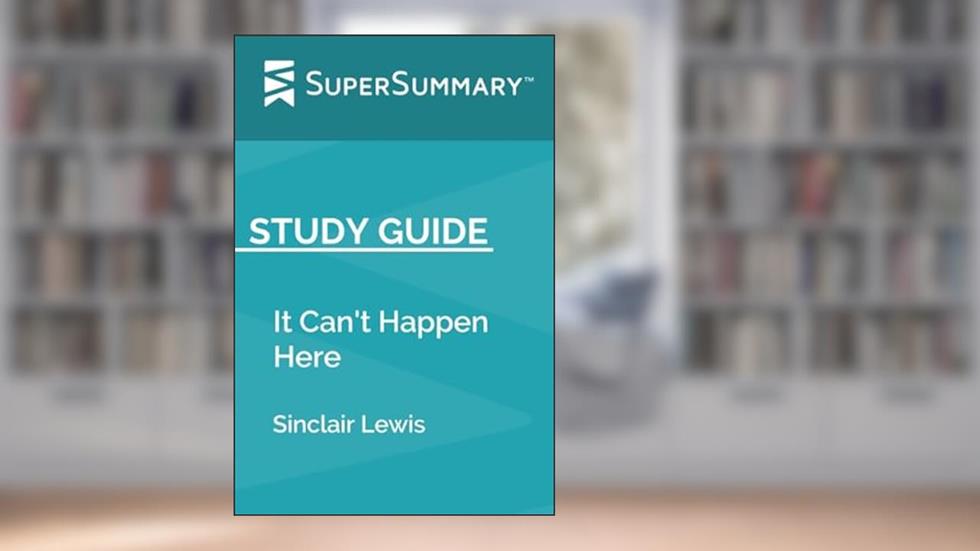 Study Guide: It Can't Happen Here by Sinclair Lewis (SuperSummary), written by SuperSummary