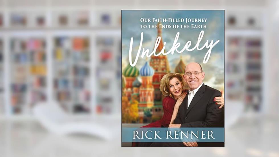 Unlikely: Our Faith-Filled Journey to the Ends of the Earth, written by Rick Renner