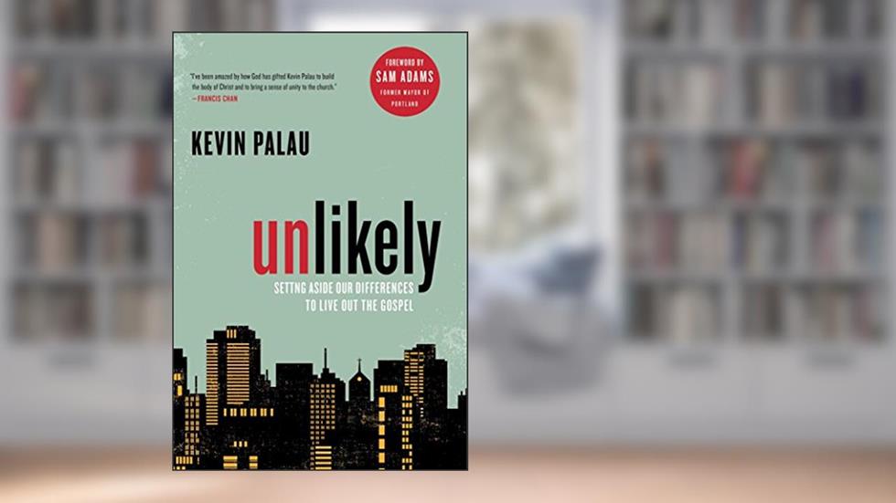 Unlikely: Setting Aside Our Differences to Live Out the Gospel, written by Kevin Palau