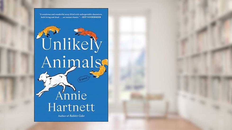 Unlikely Animals: A Novel, written by Annie Hartnett