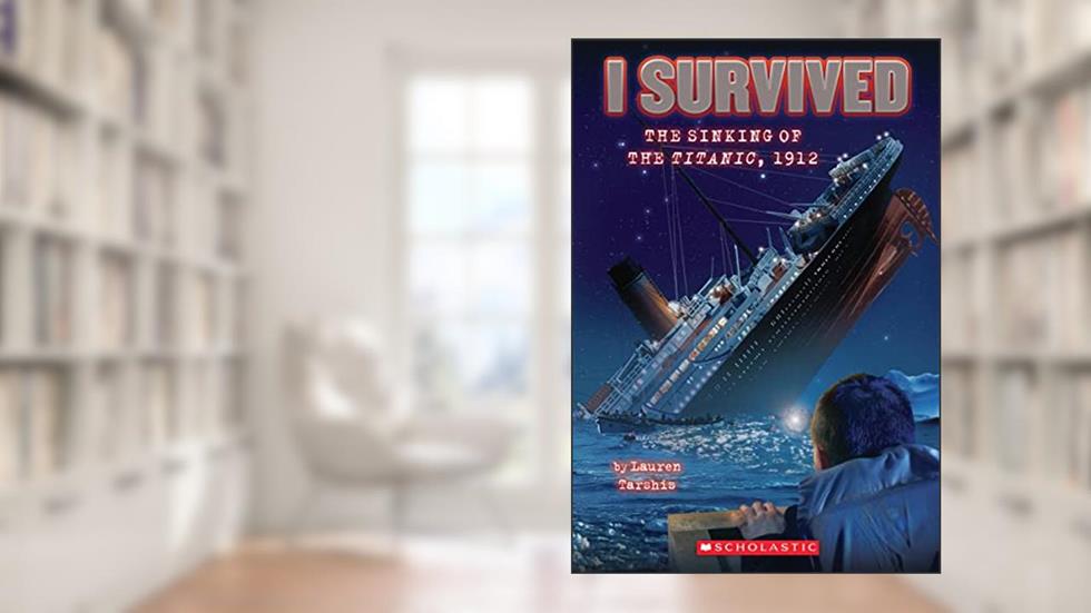 I Survived the Sinking of the Titanic, 1912, written by Lauren Tarshis