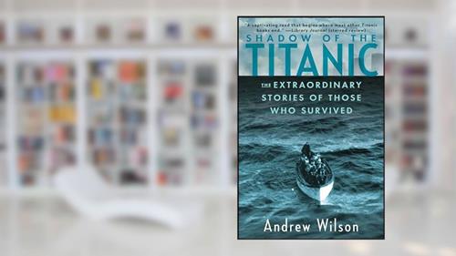 Cover from Shadow of the Titanic: The Extraordinary Stories of Those Who Survived, written by Andrew Wilson