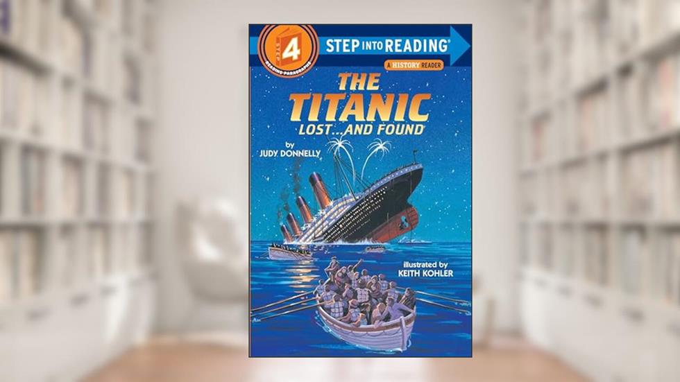 The Titanic: Lost and Found (Step-Into-Reading, Step 4), written by Judy Donnelly