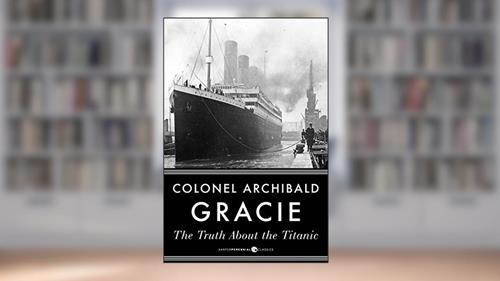 Cover from The Truth About The Titanic, written by Archibald Gracie