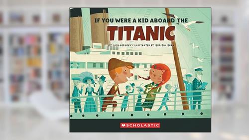 Cover from If You Were a Kid Aboard the Titanic (If You Were a Kid), written by Josh Gregory