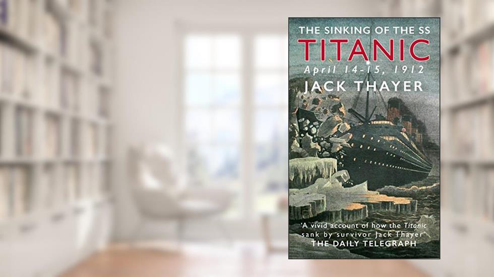 The Sinking of the the SS Titanic April 14-15, 1912, written by Jack Thayer