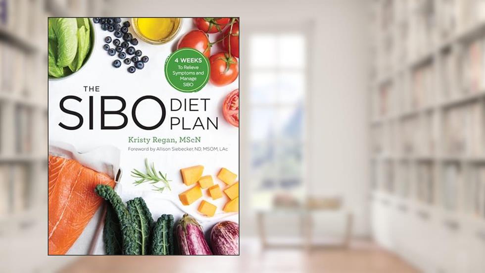 The SIBO Diet Plan: Four Weeks to Relieve Symptoms and Manage SIBO, written by Kristy Regan