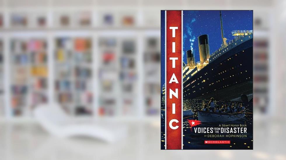 Titanic: Voices From the Disaster (Scholastic Focus), written by Deborah Hopkinson