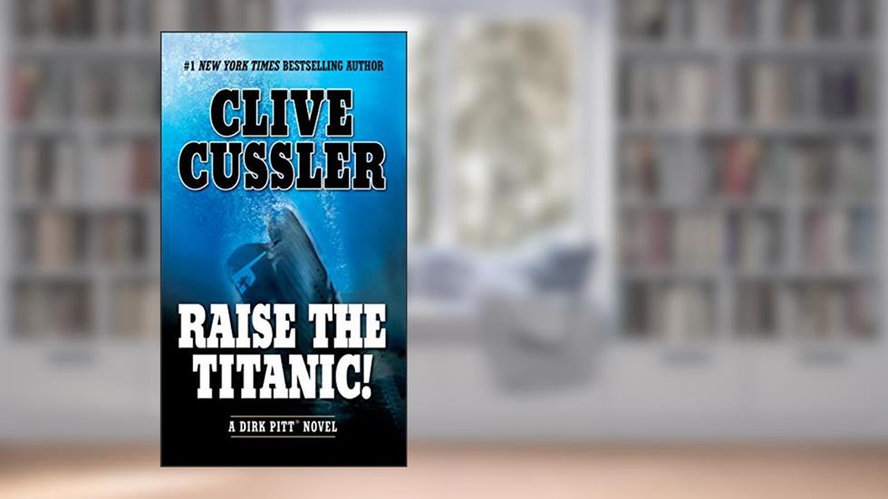 Raise the Titanic! (A Dirk Pitt Adventure Book 4), written by Clive Cussler