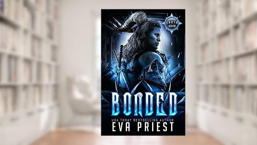 Bonded: A SciFi Alien Romance (Earth 4040 Book 1), written by Eva Priest