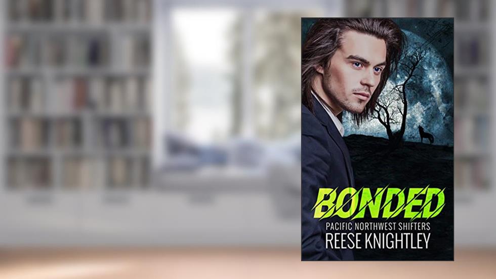 Bonded (Pacific Northwest Shifters Book 2), written by Reese Knightley