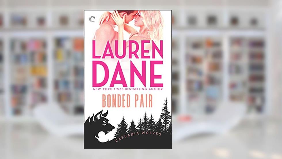 Bonded Pair (Cascadia Wolves Book 6), written by Lauren Dane