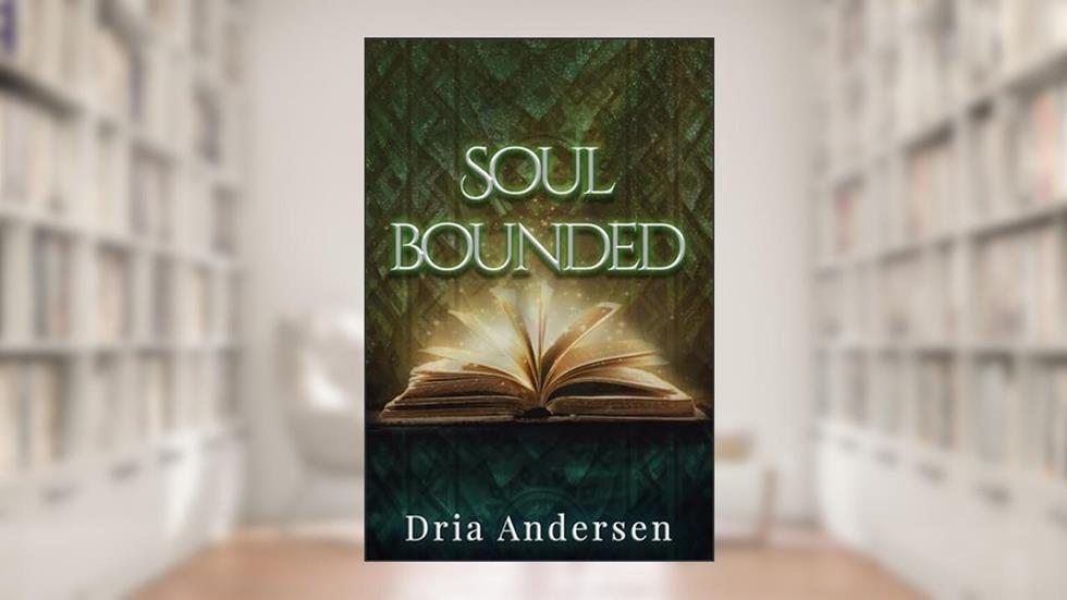 Soul Bonded: A Haven novel, written by Dria Andersen