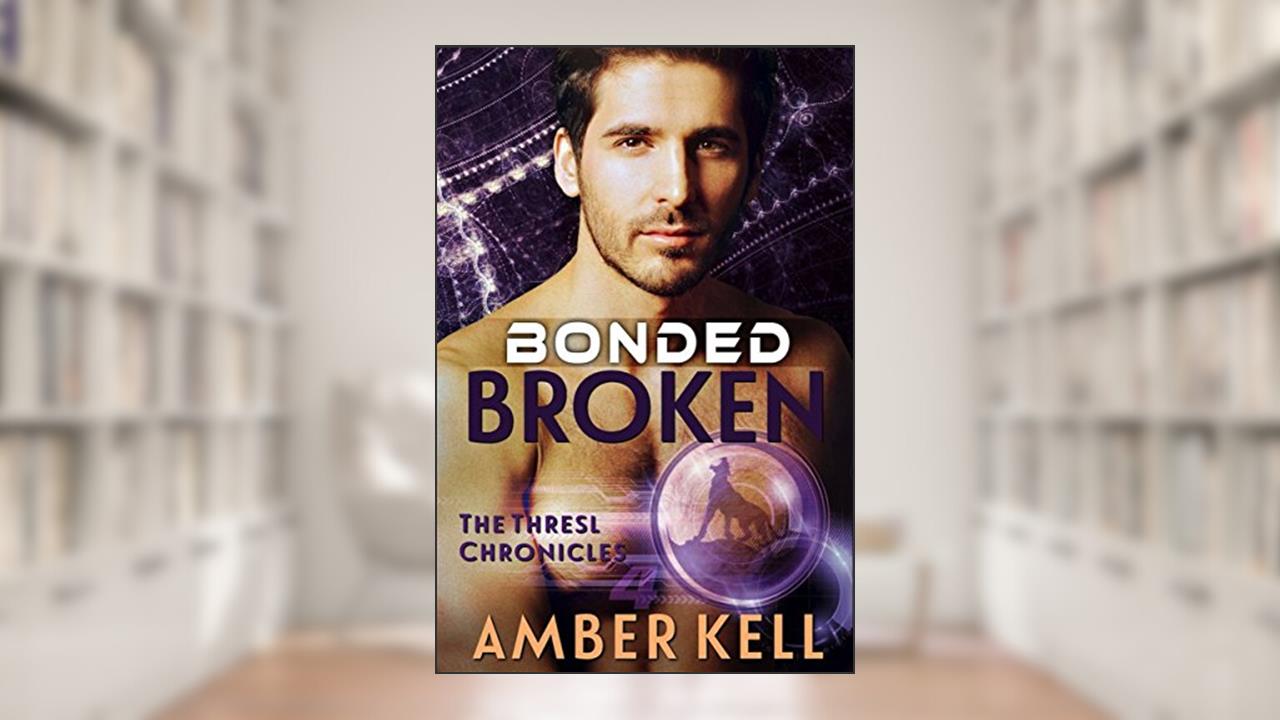 Bonded Broken (The Thresl Chronicles Book 4), written by Amber Kell