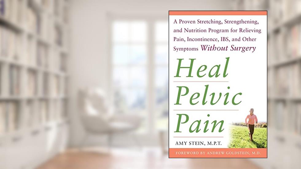 Heal Pelvic Pain: The Proven Stretching, Strengthening, and Nutrition Program for Relieving Pain, Incontinence,& I.B.S, and Other Symptoms Without Surgery, written by Amy STEIN