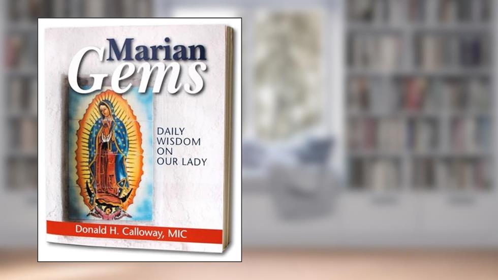 Marian Gems: Daily Wisdom on Our Lady, written by Donald H. Calloway