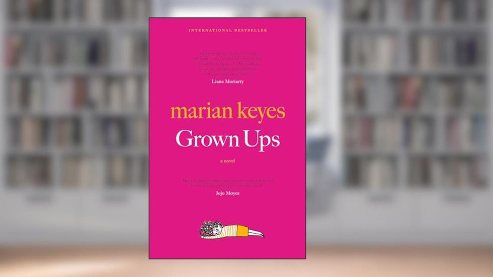 Grown Ups: A Novel, written by Marian Keyes