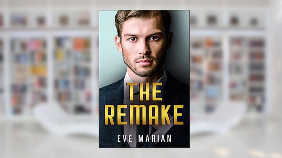 THE REMAKE (Billionaire Romance Book 2), written by Eve Marian