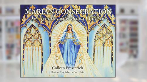 Cover from Marian Consecration for Families with Young Children, written by Colleen Pressprich
