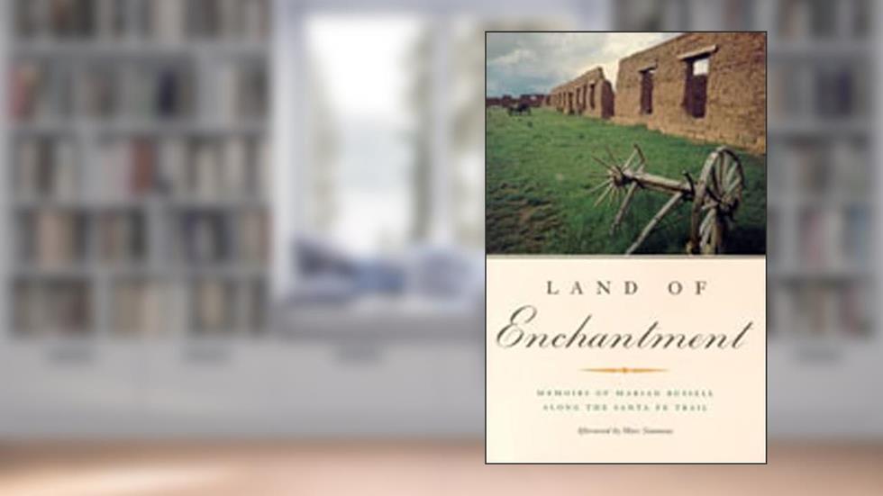 Land of Enchantment: Memoirs of Marian Russell Along the Santa Fe Trail, written by Marian Russell