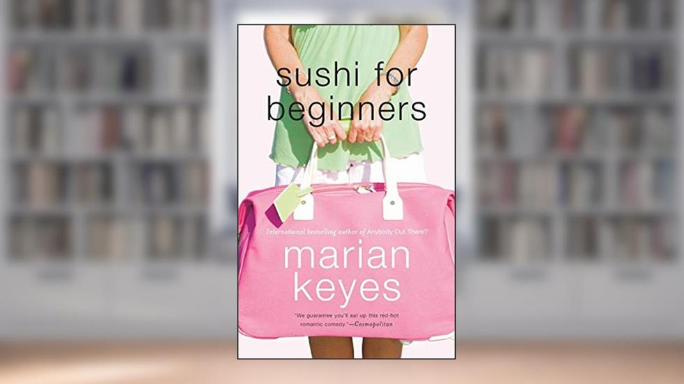Sushi for Beginners: A Novel, written by Marian Keyes
