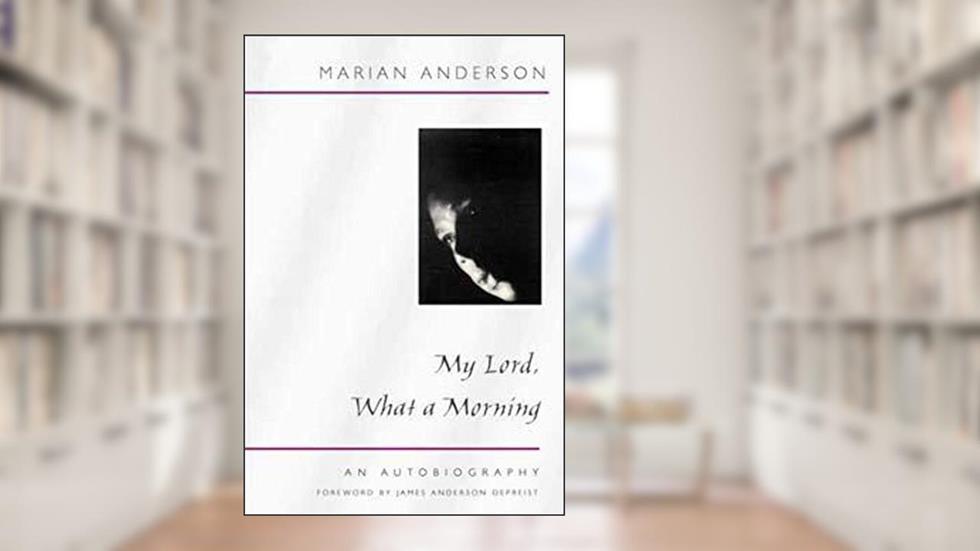 My Lord, What a Morning: An Autobiography (Music in American Life), written by Marian Anderson
