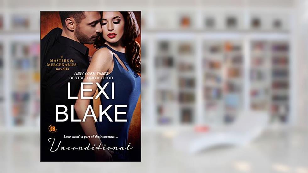 Unconditional: A Masters and Mercenaries Novella, written by Lexi Blake